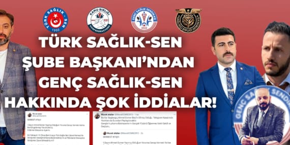TÜRK SAĞLIK-SEN ŞUBE BAŞKANI’NDAN GENÇ SAĞLIK-SEN HAKKINDA ŞOK İDDİALAR!