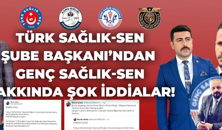 TÜRK SAĞLIK-SEN ŞUBE BAŞKANI’NDAN GENÇ SAĞLIK-SEN HAKKINDA ŞOK İDDİALAR!