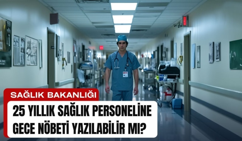 25 Yıllık Sağlık Personeline Gece Nöbeti Yazılabilir Mi?