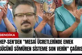 hep-senden-mesai-ucretlerinde-emek-gucunu-somuren-sisteme-son-verin-cagrisi-manset