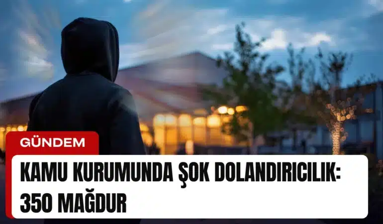 Kamu kurumunda şok dolandırıcılık: 350 mağdur