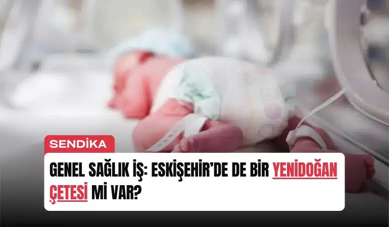 Genel Sağlık İş: Eskişehir’de de bir Yenidoğan Çetesi mi var?