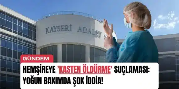 Hemşireye ‘Kasten Öldürme’ Suçlaması: Yoğun Bakımda Şok İddia!