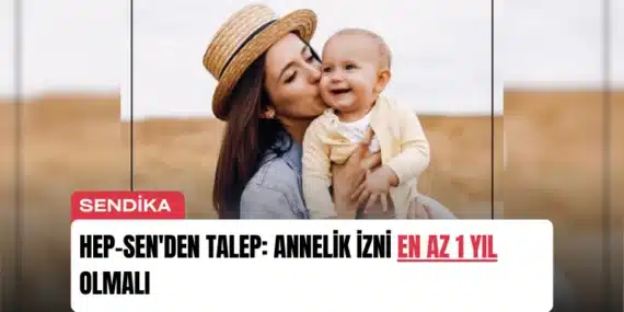 HEP-SEN’den Talep: Annelik İzni En Az 1 Yıl Olmalı