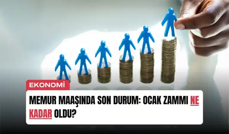 Memur Maaşında Son Durum: Ocak Zammı Ne Kadar Oldu?