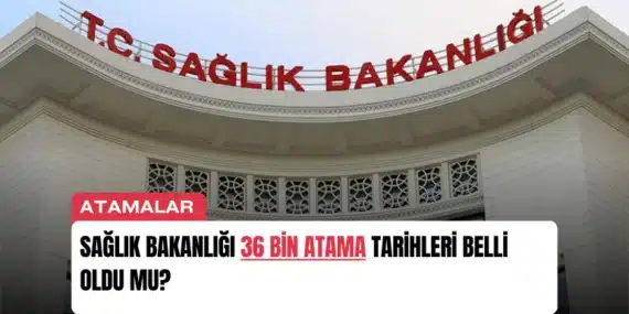 Sağlık Bakanlığı 36 Bin Atama Tarihleri Belli Oldu Mu?