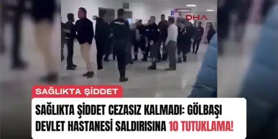 Sağlıkta Şiddet Cezasız Kalmadı: Gölbaşı Devlet Hastanesi Saldırısına 10 Tutuklama!