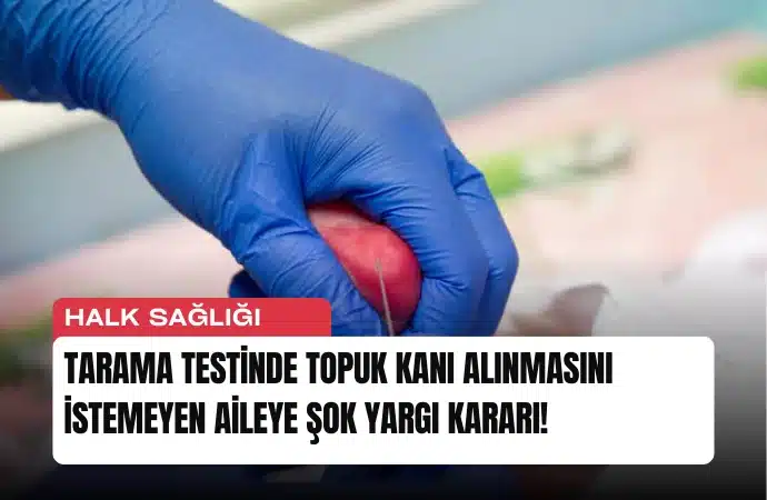 Tarama Testinde Topuk Kanı Alınmasını İstemeyen Aileye Şok Yargı Kararı!