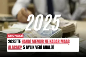 2025te-hangi-memur-ne-kadar-maas-alacak-5-aylik-veri-analizi-manset