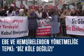 ebe-ve-hemsirelerden-yonetmelige-tepki-biz-kole-degiliz-manset