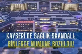 kayseride-saglik-skandali-binlerce-numune-bozuldu