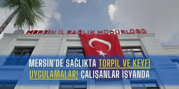Mersin’de Sağlıkta Torpil ve Keyfi Uygulamalar! Çalışanlar İsyanda