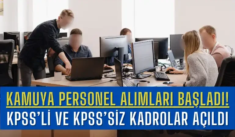Kamuya Personel Alımları Başladı! KPSS’li ve KPSS’siz Kadrolar Açıldı