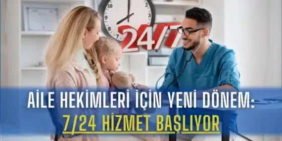Aile Hekimleri İçin Yeni Dönem: 7/24 Hizmet Başlıyor