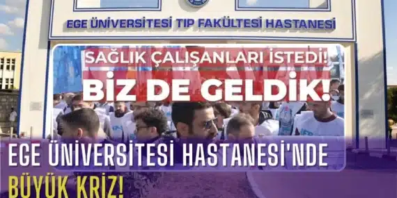 Ege Üniversitesi Hastanesi’nde Büyük Kriz!