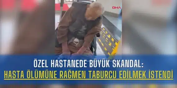 Özel Hastanede Büyük Skandal: Hasta Ölümüne Rağmen Taburcu Edilmek İstendi