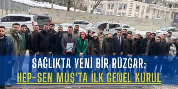 Sağlıkta Yeni Bir Rüzgar: HEP-SEN Muş’ta İlk Genel Kurul