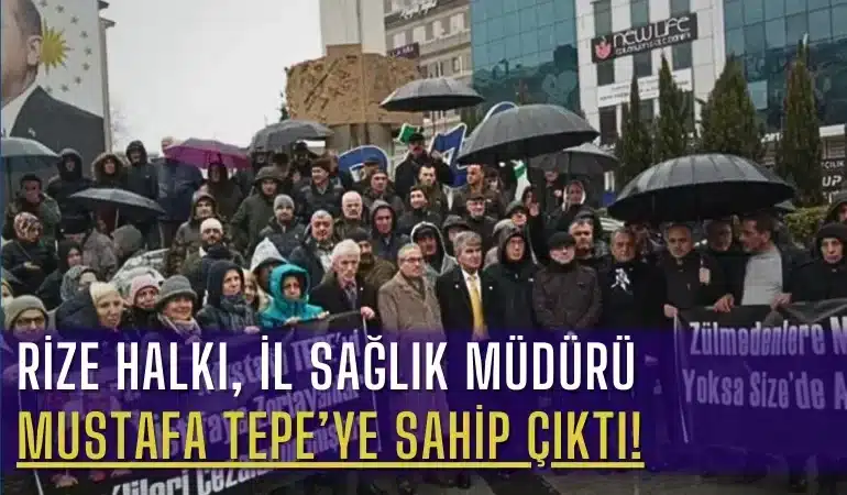 Rize Halkı, İl Sağlık Müdürü Mustafa Tepe’ye Sahip Çıktı!