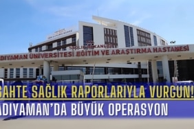 sahte-saglik-raporlariyla-vurgun-adiyamanda-buyuk-operasyon