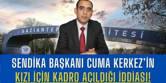 Sendika Başkanı Cuma Kerkez’in Kızı İçin Kadro Açıldığı İddiası!