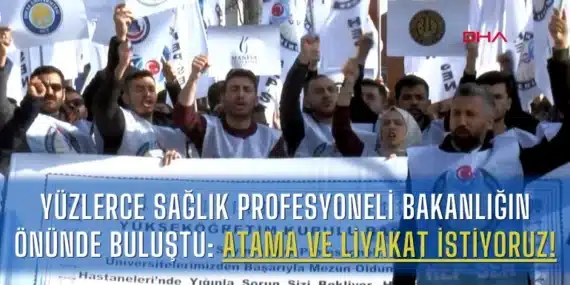 Yüzlerce Sağlık Profesyoneli Bakanlığın Önünde Buluştu: Atama ve Liyakat İstiyoruz!